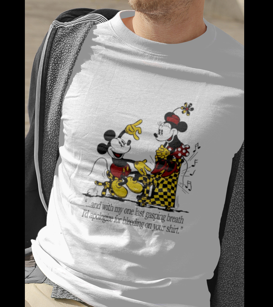 Mickey And Minnie Mouse One Last Gasping Breath Apologize For Bleeding On Your T-Shirt