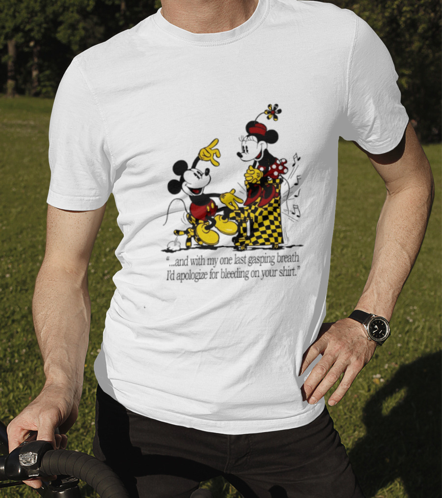 Mickey And Minnie Mouse One Last Gasping Breath Apologize For Bleeding On Your T-Shirt