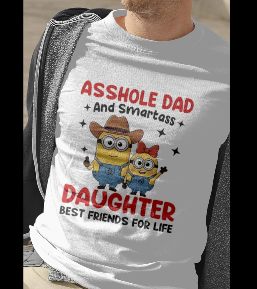 Minions Asshole Dad And Smartass Daughter Best Friends For Life T-Shirt