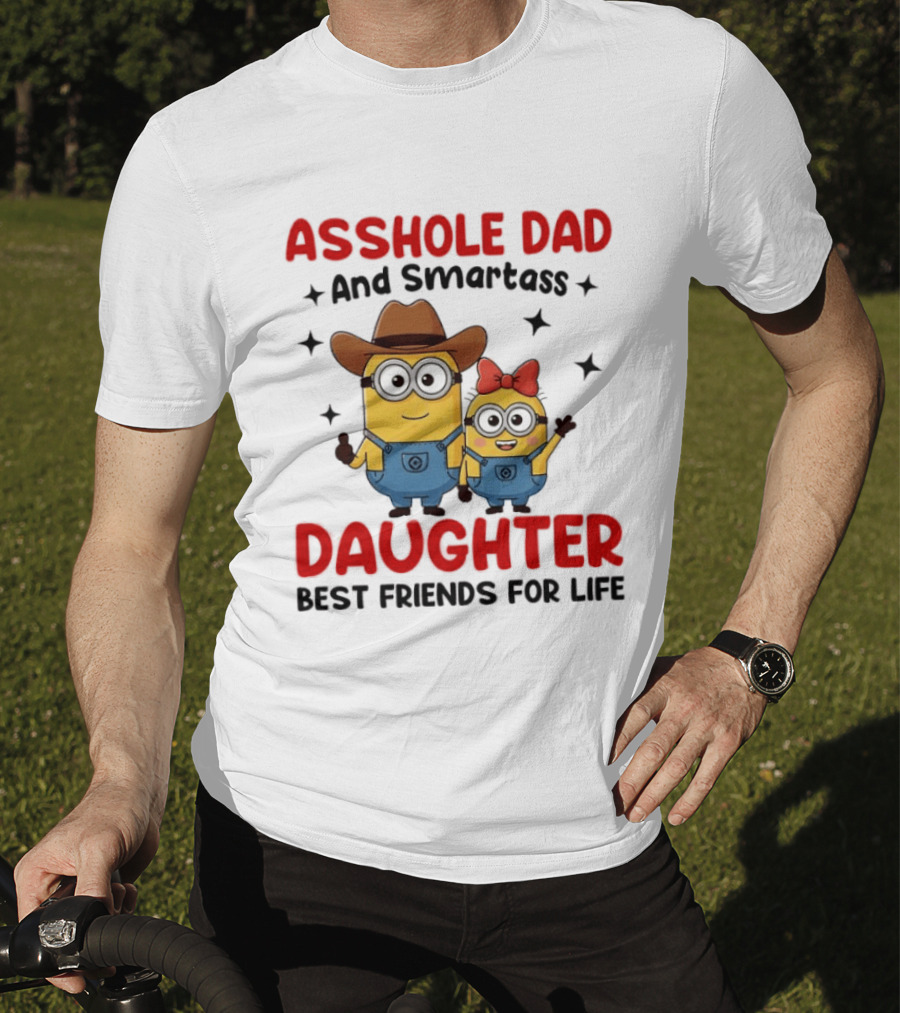Minions Asshole Dad And Smartass Daughter Best Friends For Life T-Shirt