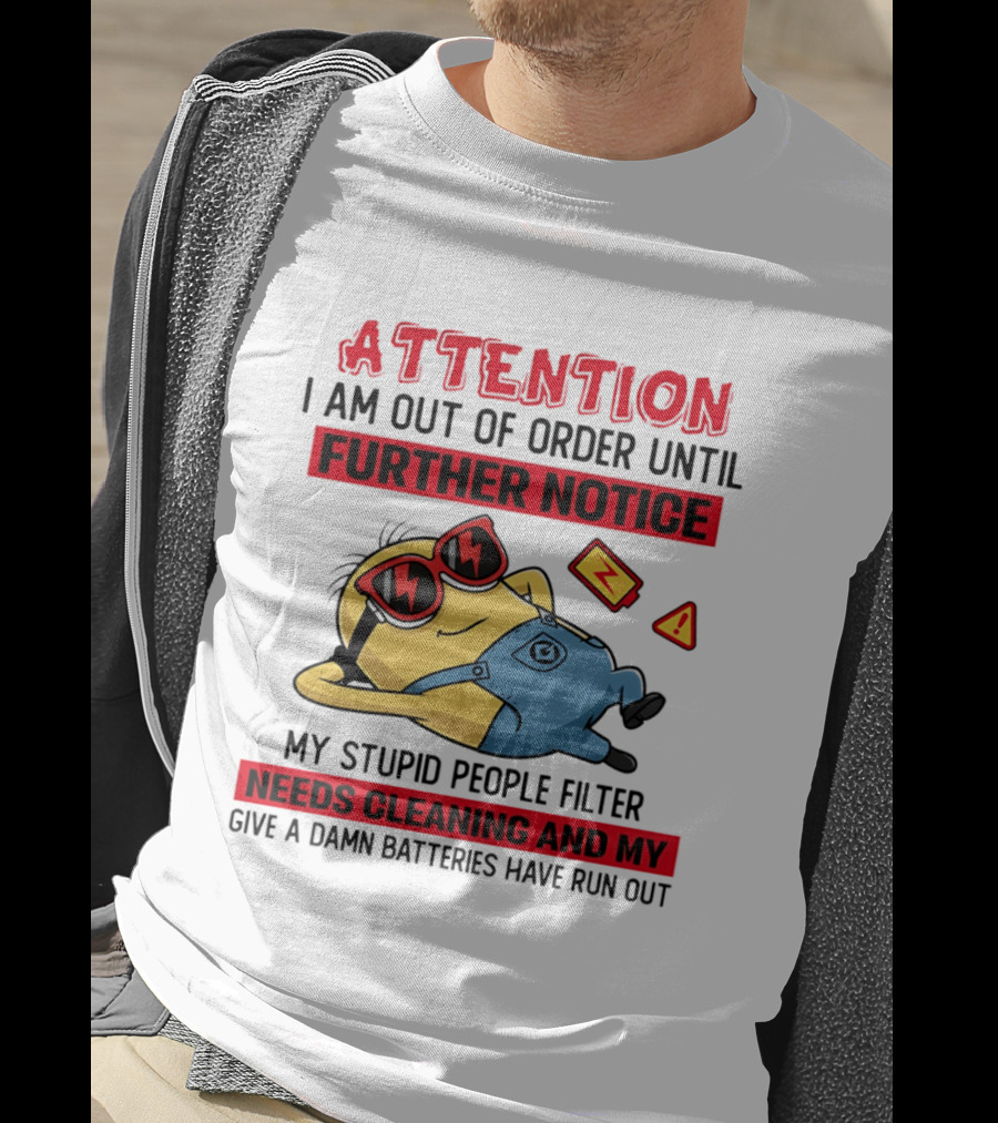 Attention Minion Out Of Order Until Further Notice Stupid People Filter Needs Cleaning T-Shirt