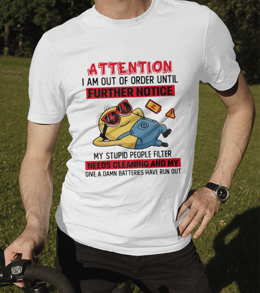 Attention Minion Out Of Order Until Further Notice Stupid People Filter Needs Cleaning T-Shirt