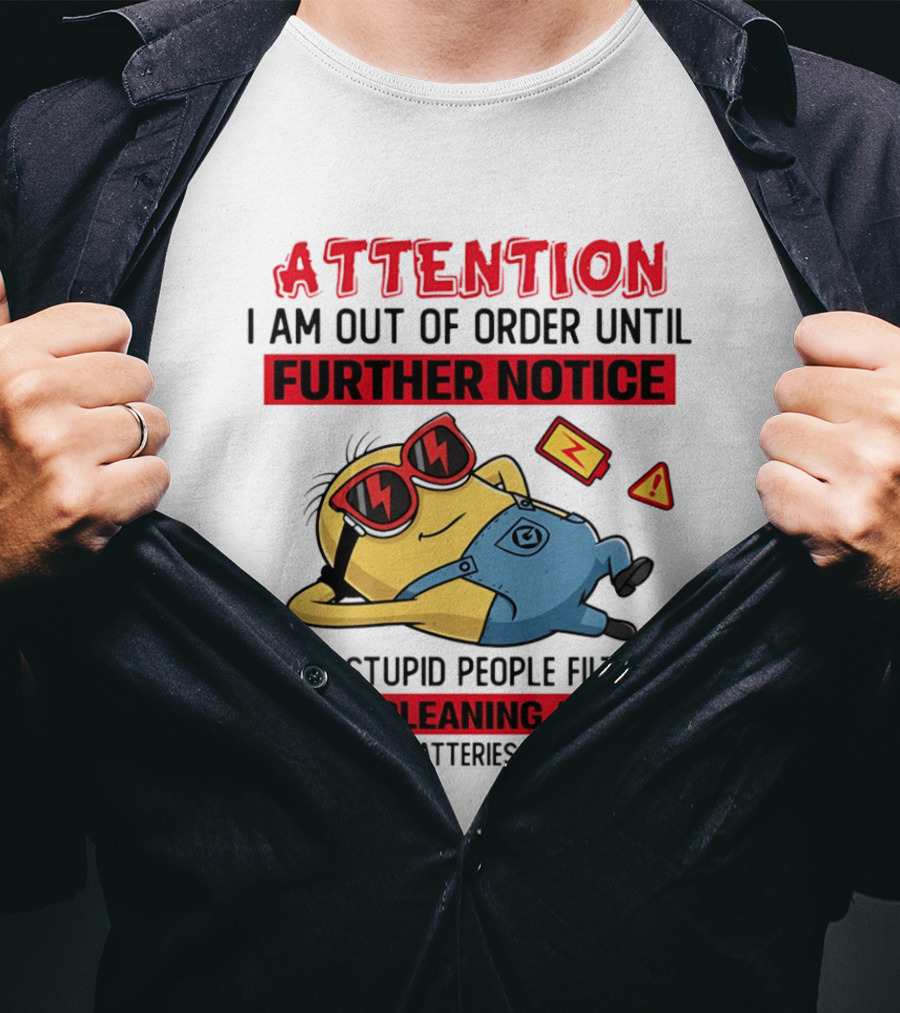 Attention Minion Out Of Order Until Further Notice Stupid People Filter Needs Cleaning T-Shirt