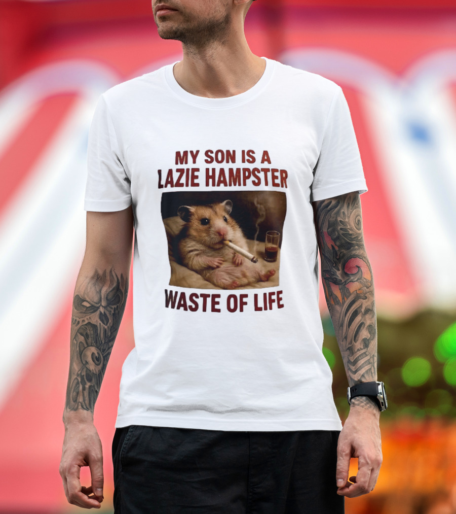My Son Is A Lazie Hampster Waste Of Life Smoking Hamster With Drink T-Shirt