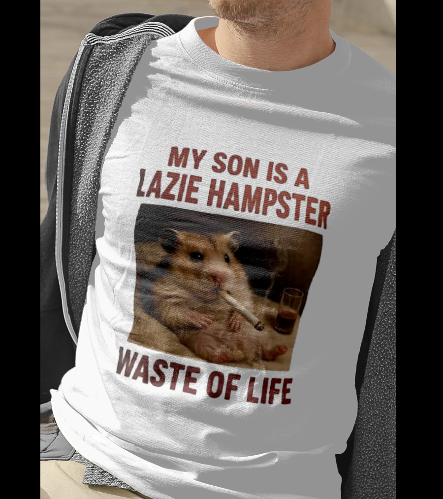 My Son Is A Lazie Hampster Waste Of Life Smoking Hamster With Drink T-Shirt