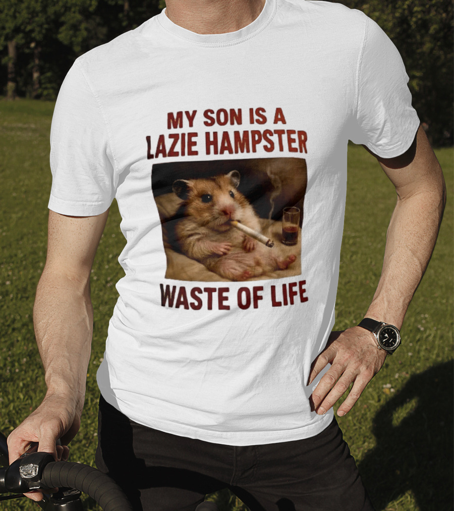 My Son Is A Lazie Hampster Waste Of Life Smoking Hamster With Drink T-Shirt