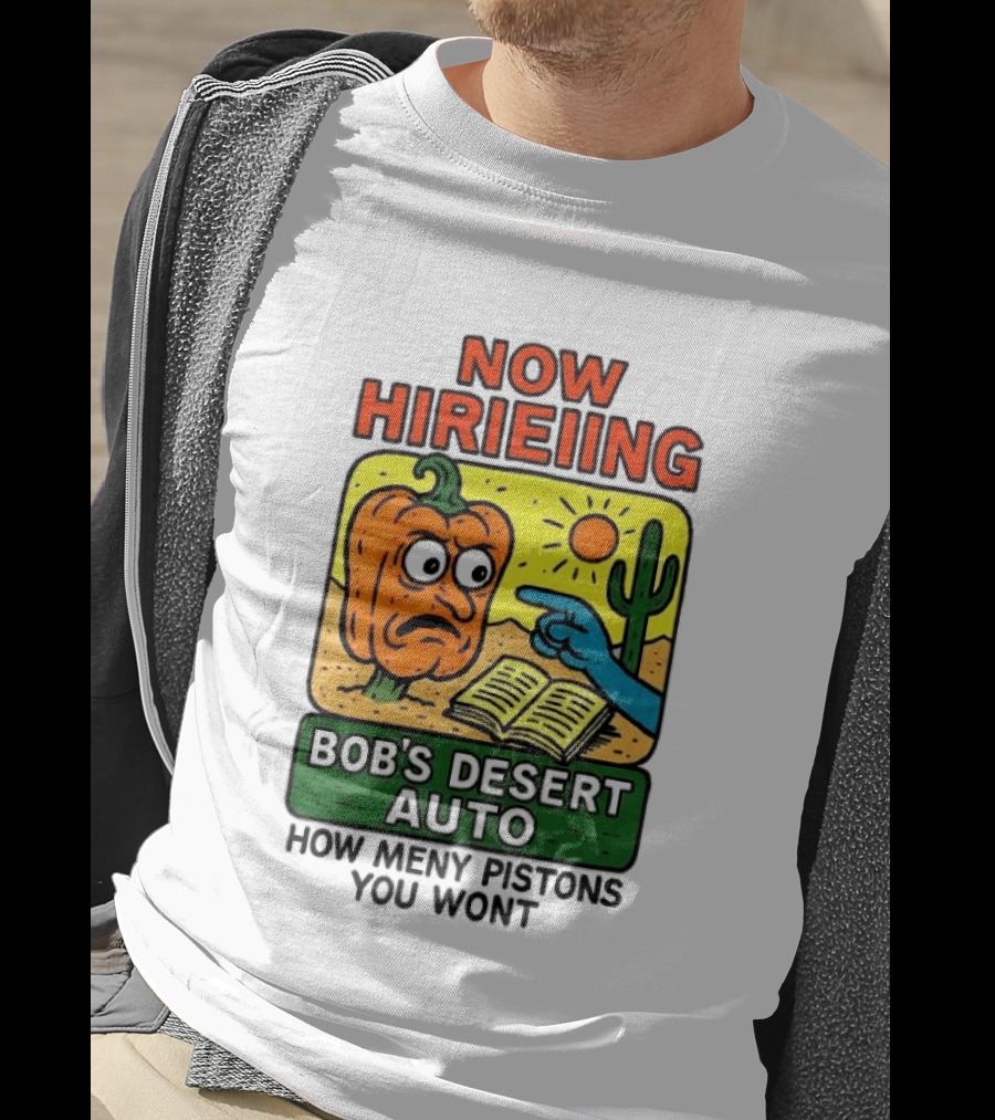 Now Hiring Bob's Desert Auto How Many Pistons You Want T-Shirt