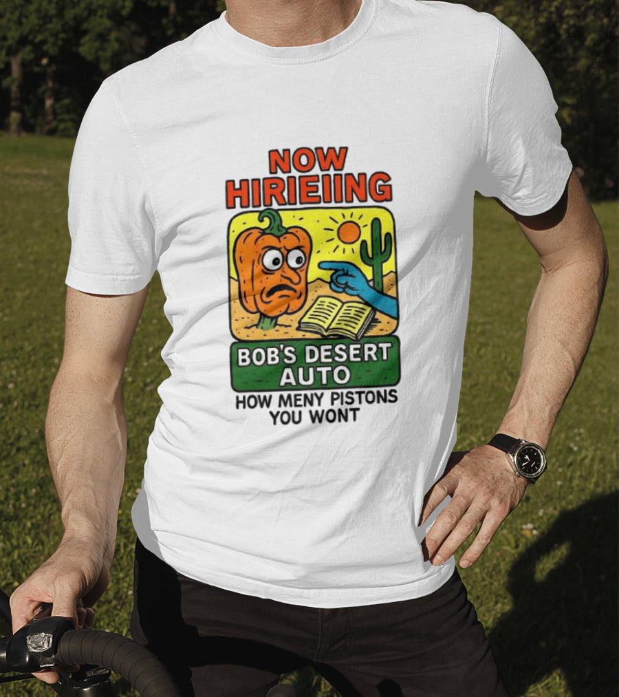 Now Hiring Bob's Desert Auto How Many Pistons You Want T-Shirt