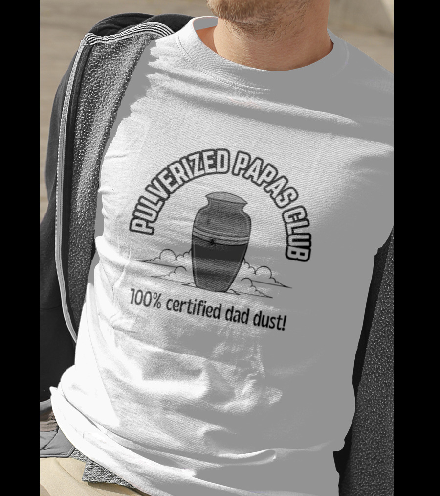 Pulverized Papas Club 100% Certified Dad Dust T-Shirt