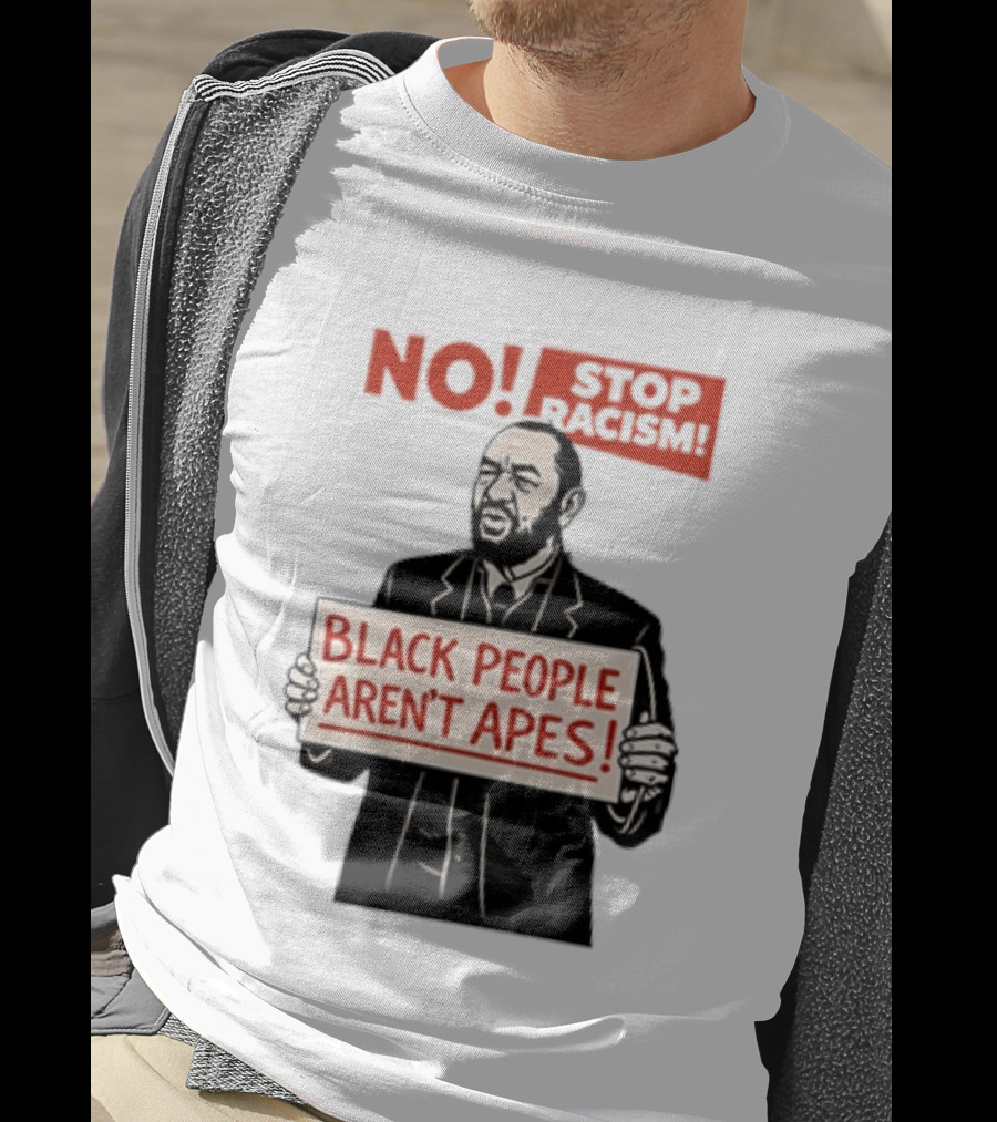 STOP Racism NO Black People Aren't Apes T-Shirt