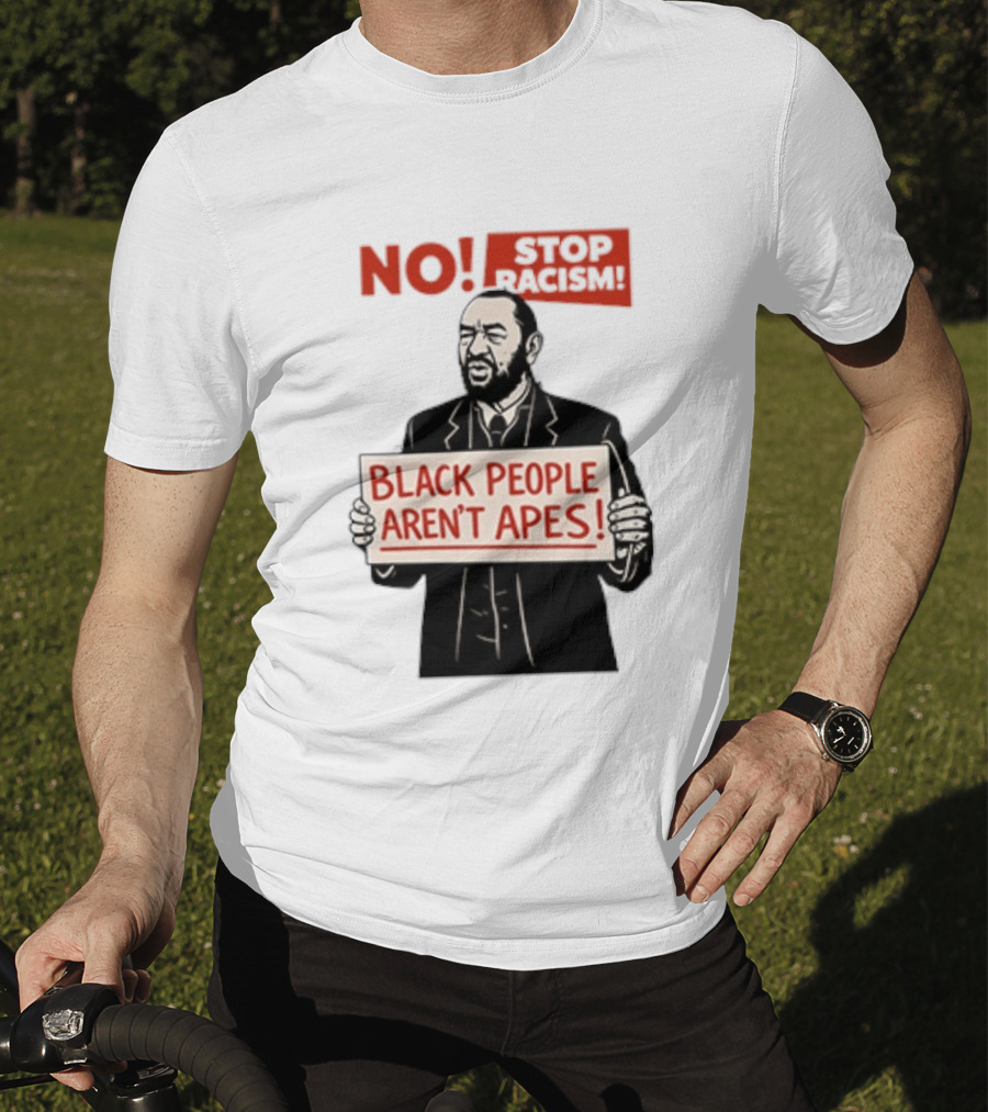 STOP Racism NO Black People Aren't Apes T-Shirt