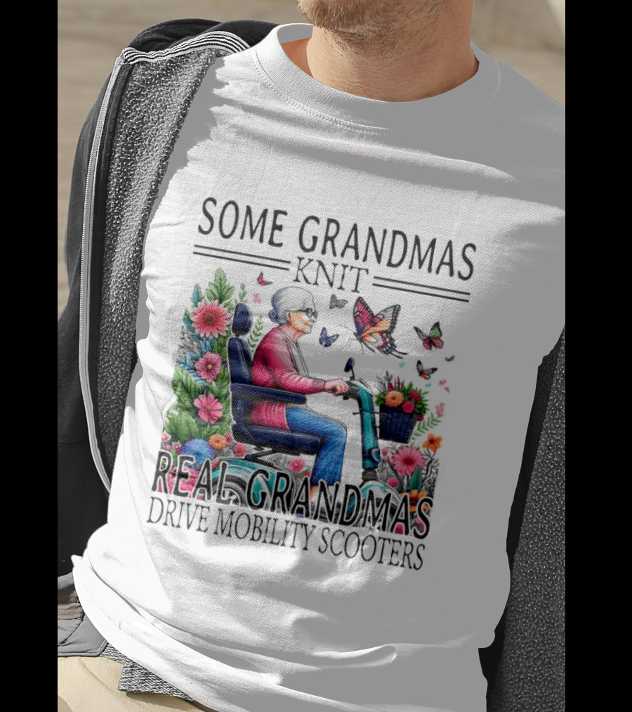 Some Grandmas Knit Real Grandmas Drive Mobility Scooters Flowers Butterflies T-Shirt