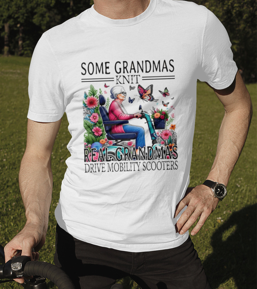 Some Grandmas Knit Real Grandmas Drive Mobility Scooters Flowers Butterflies T-Shirt