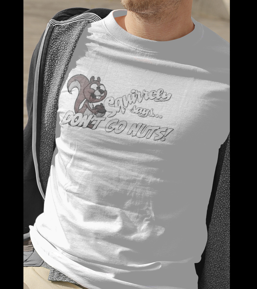 Squirrely Says Don't Go Nuts Squirrel Humor T-Shirt