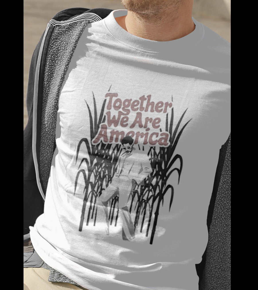 Together We Are America Sugarcane Fields Labor Unity T-Shirt