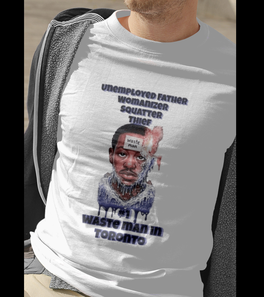 Unemployed Father Womanizer Squatter Thief Waste Yute Toronto T-Shirt
