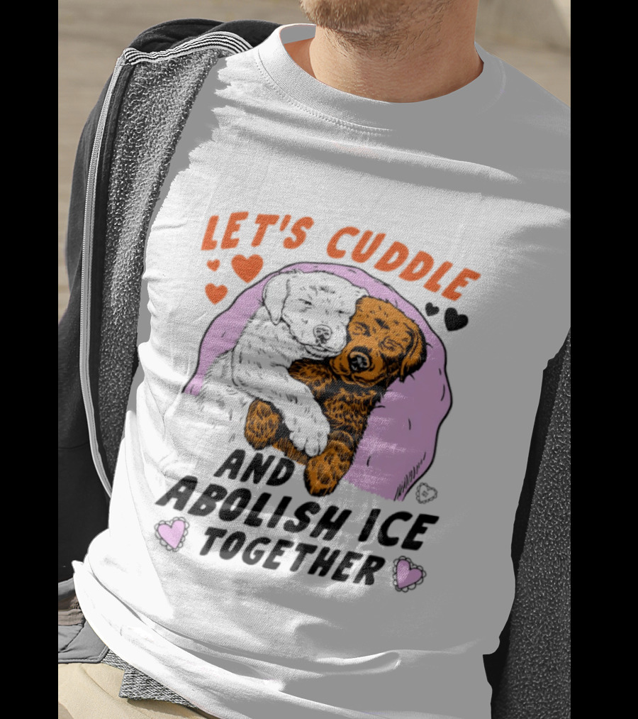Let's Cuddle And Abolish ICE Together White Dog Holding Yellow Dog T-Shirt