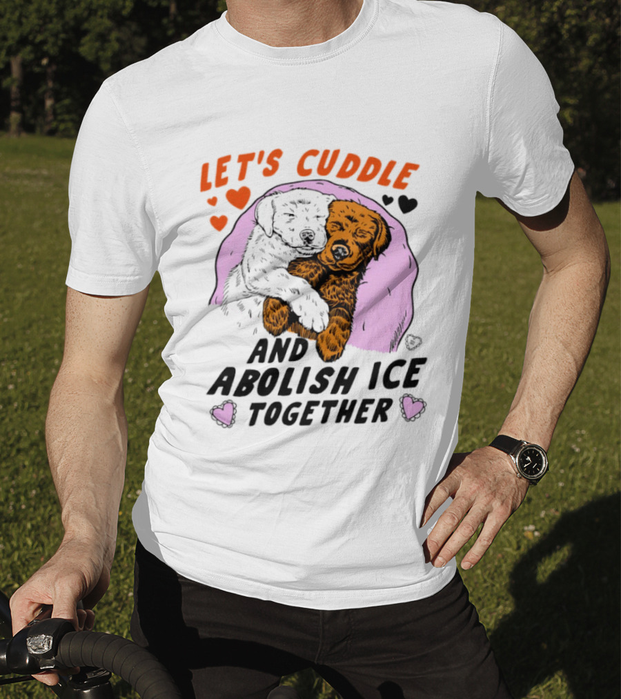 Let's Cuddle And Abolish ICE Together White Dog Holding Yellow Dog T-Shirt