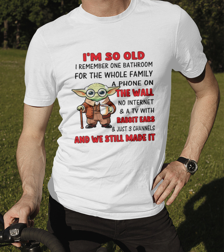 I'm So Old Yoda I Remember One Bathroom Phone On The Wall No Internet TV Rabbit Ears 3 Channels T-Shirt