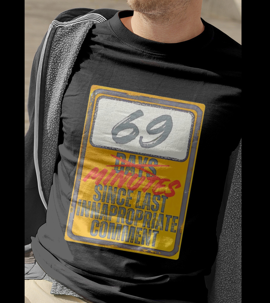 69 Minutes Since Last Inappropriate Comment T-Shirt