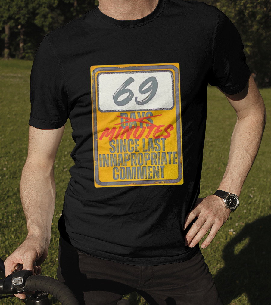 69 Minutes Since Last Inappropriate Comment T-Shirt