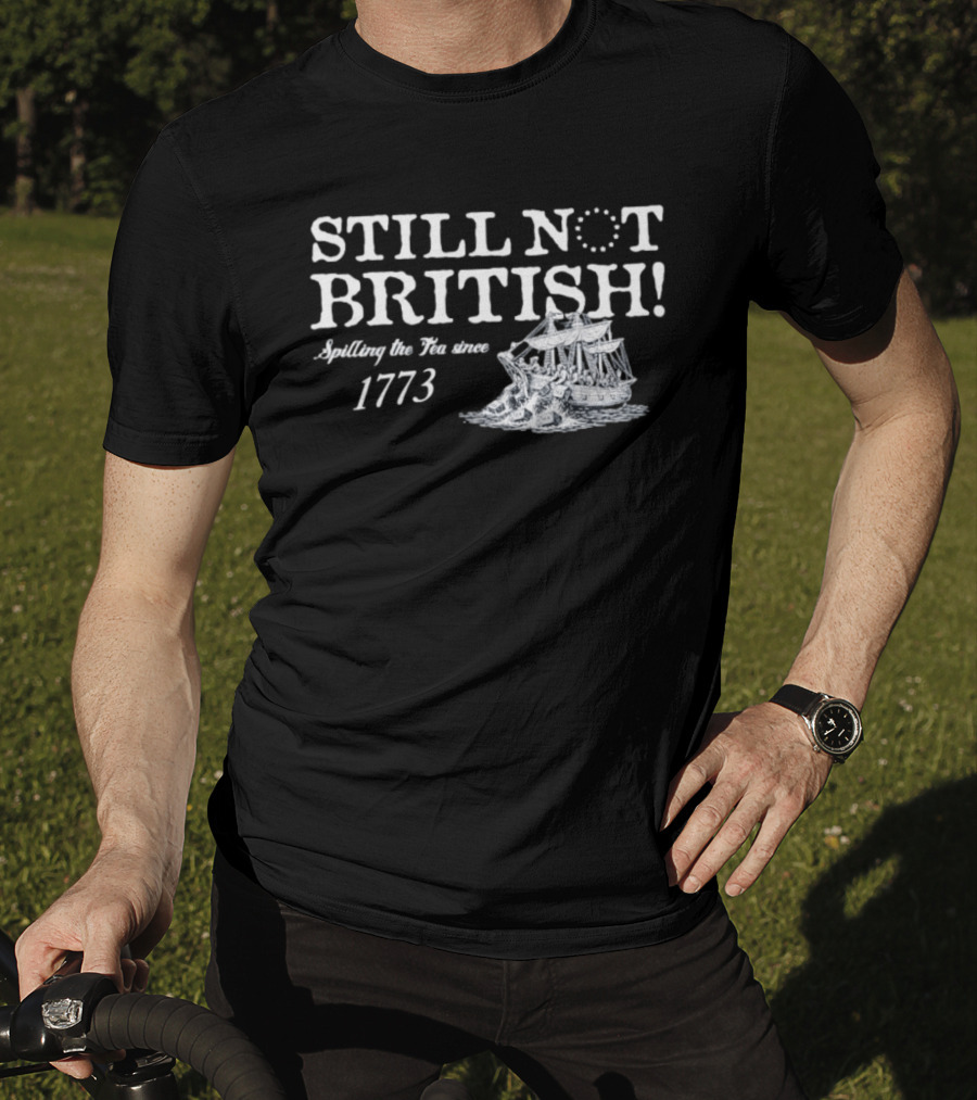 Still Not British Spilling The Tea Since 1773 Historical Ship T-Shirt
