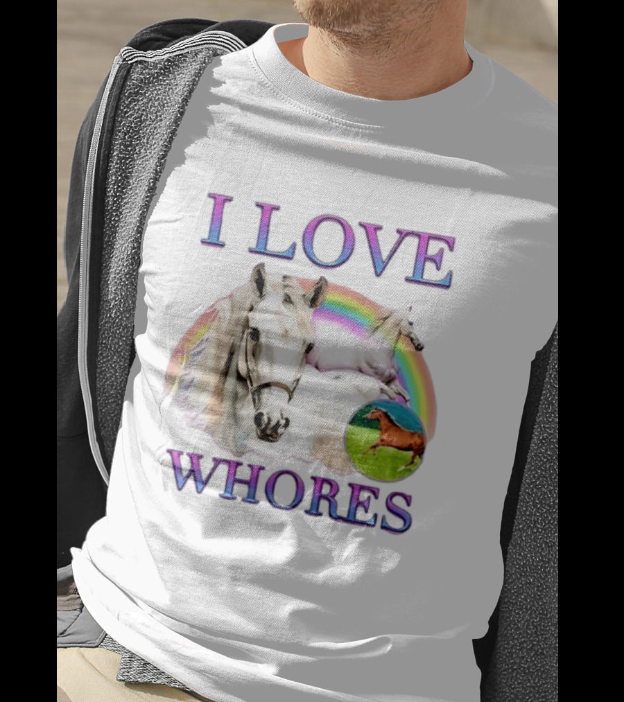 I Love Whores I Love Horses Rainbow White Horse T-Shirt
