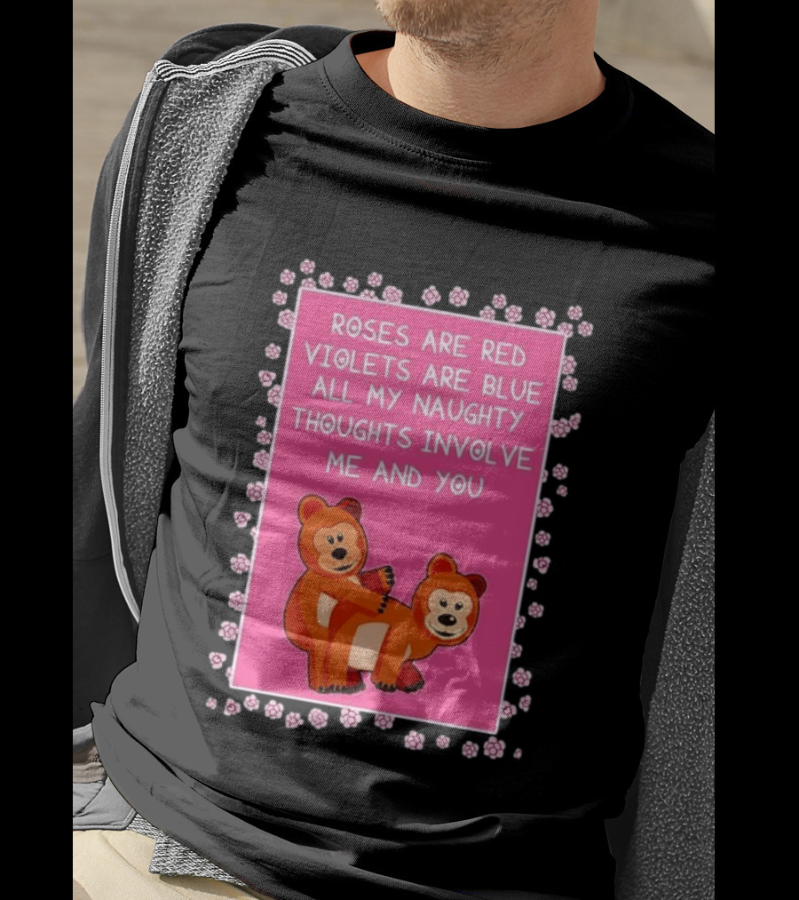 Roses Are Red Violets Are Blue Naughty Thoughts With Cute Bears T-Shirt