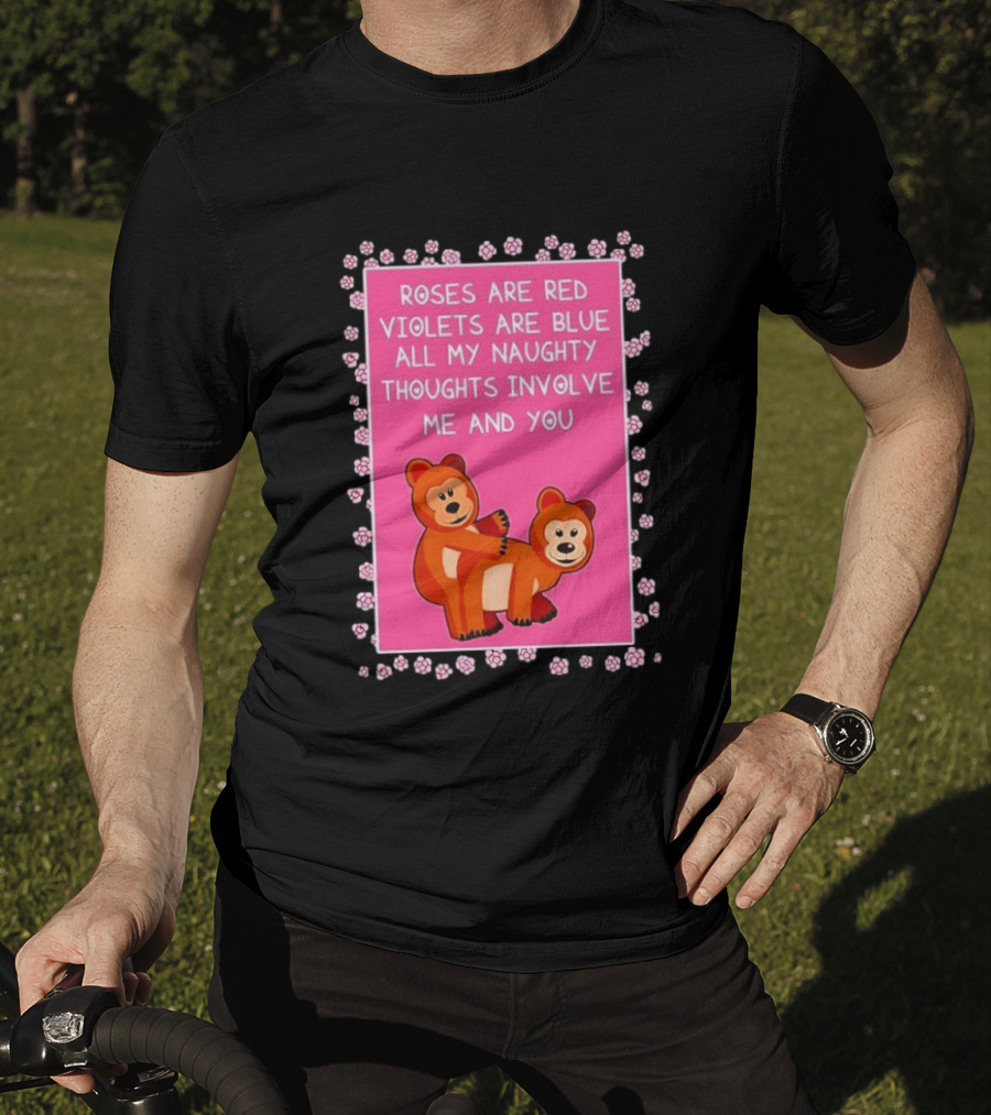 Roses Are Red Violets Are Blue Naughty Thoughts With Cute Bears T-Shirt
