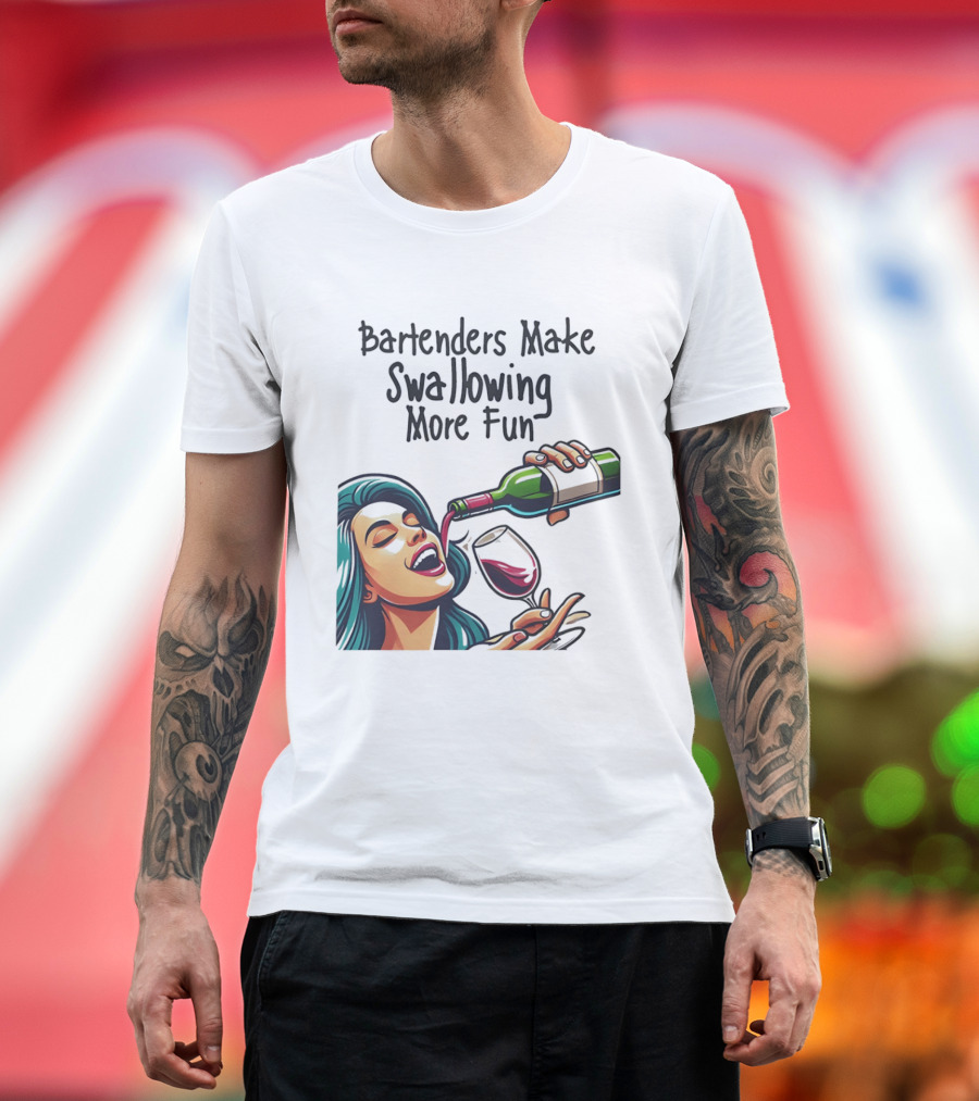 Bartenders Make Swallowing More Fun Wine Drinking T-Shirt