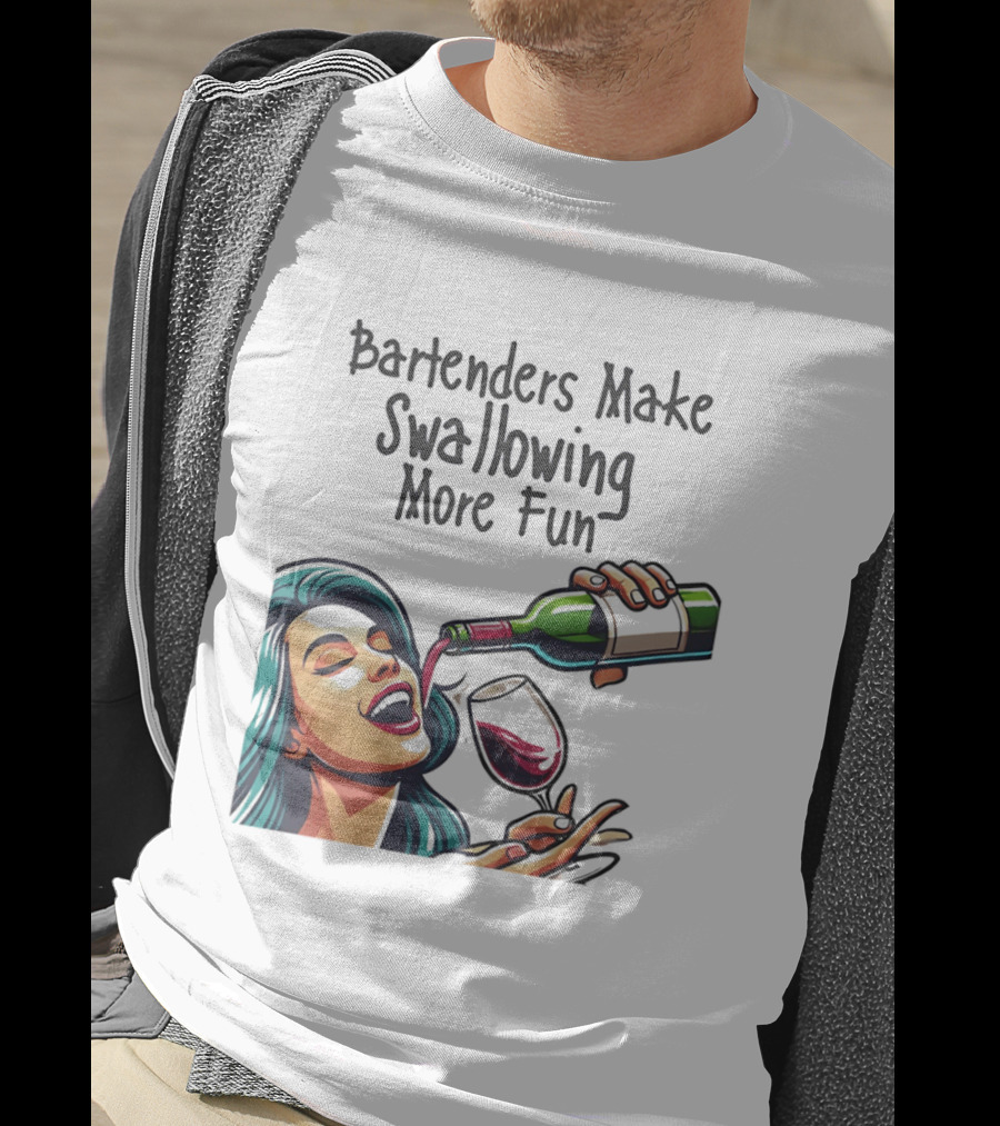 Bartenders Make Swallowing More Fun Wine Drinking T-Shirt