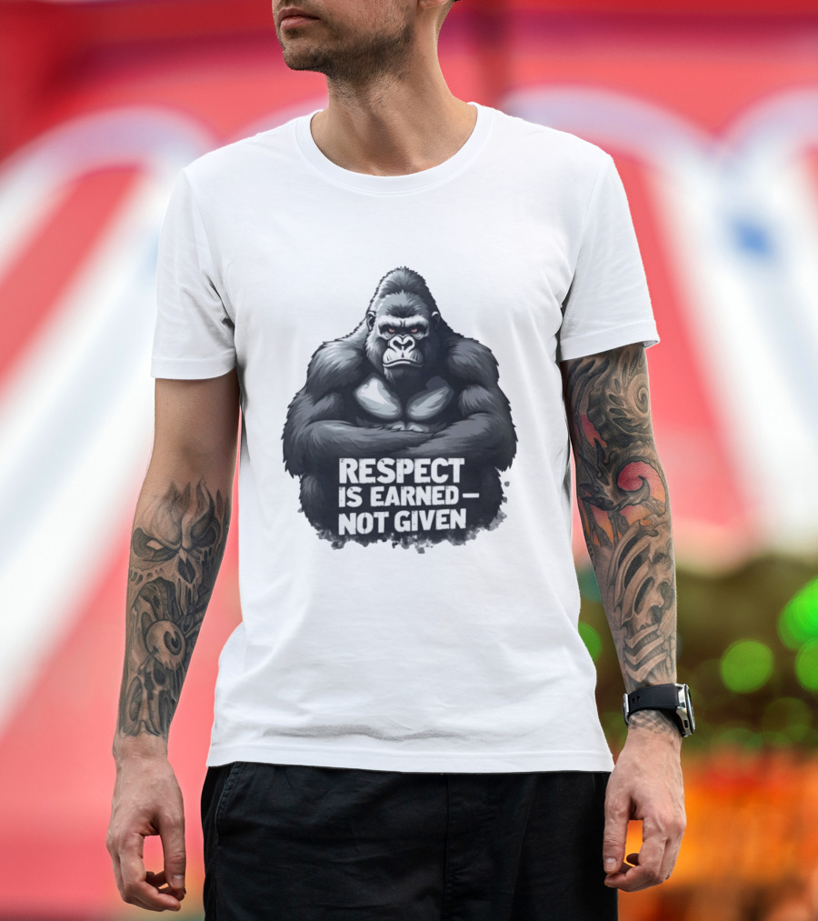 Gorilla Respect Is Earned Not Given T-Shirt