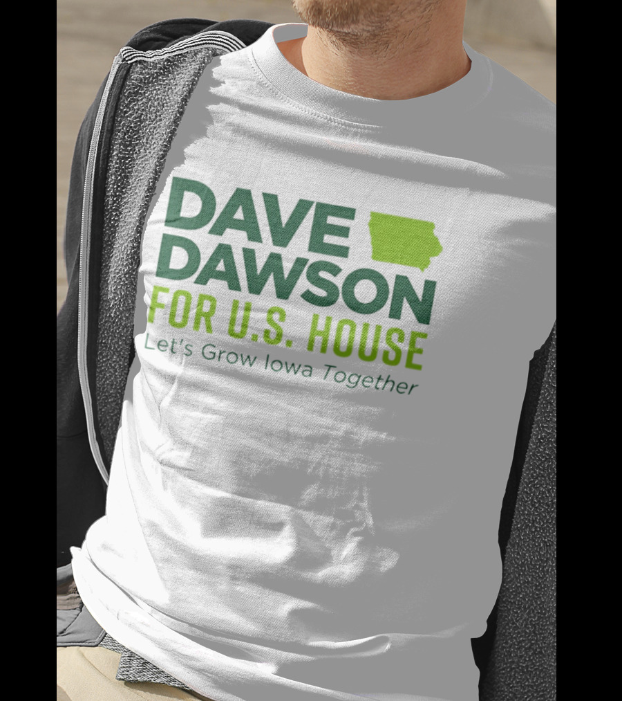 Dave Dawson For U.S. House Let's Grow Iowa Together T-Shirt
