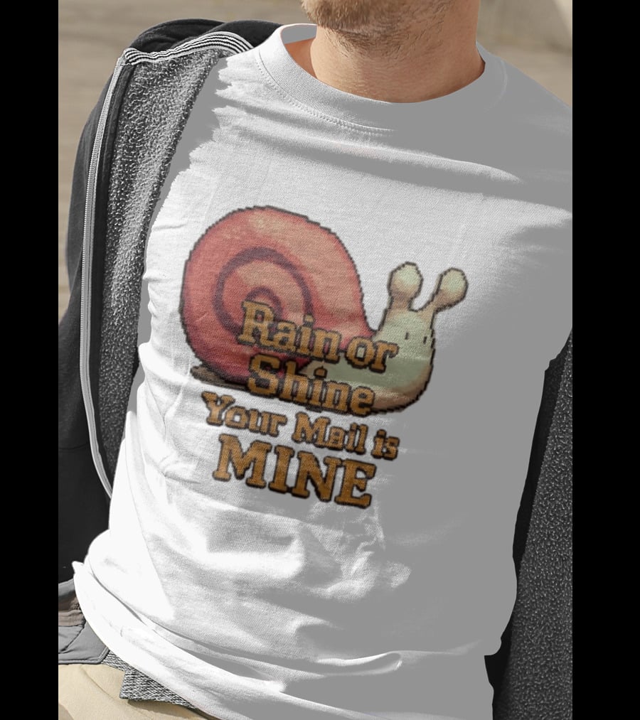 Rain Or Shine Your Mail Is Mine Snail Art Message T-Shirt