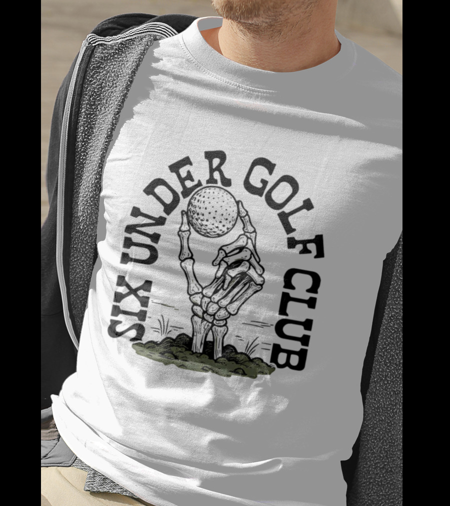 Six Under Golf Club Skeleton Hand Holding Golf Ball T-Shirt