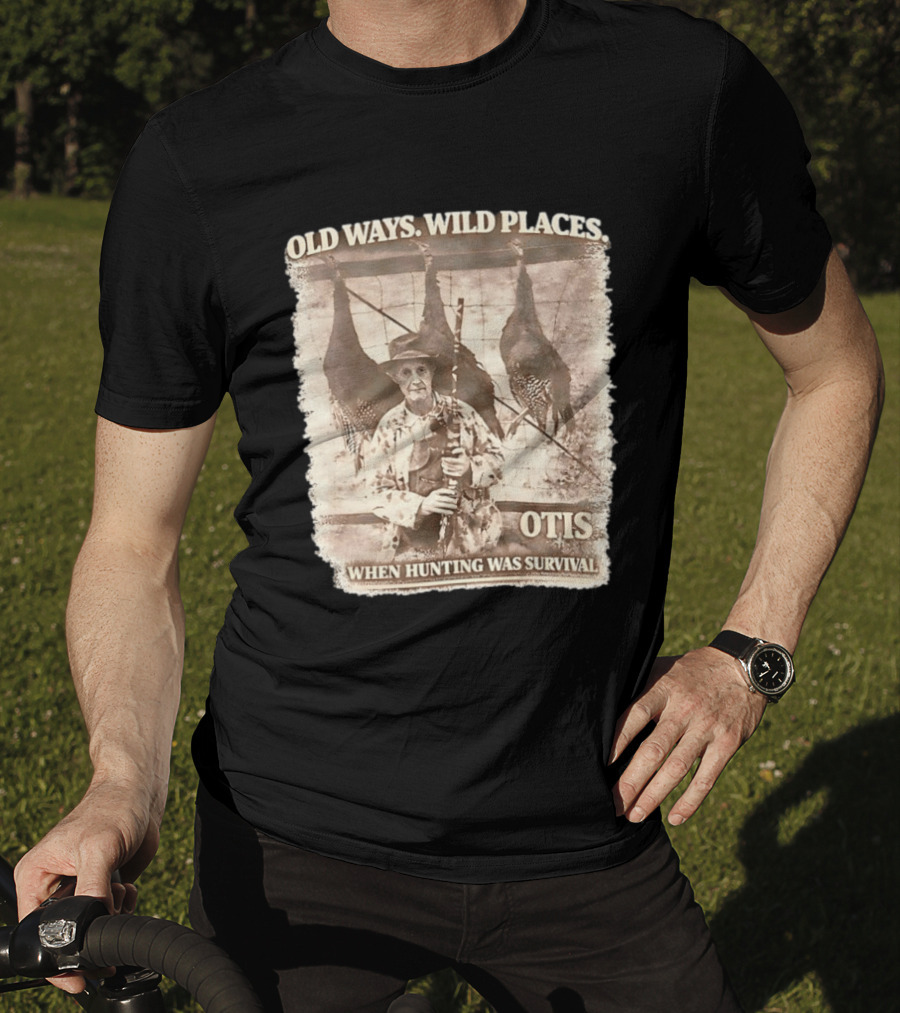 Old Ways Wild Places Otis When Hunting Was Survival T-Shirt