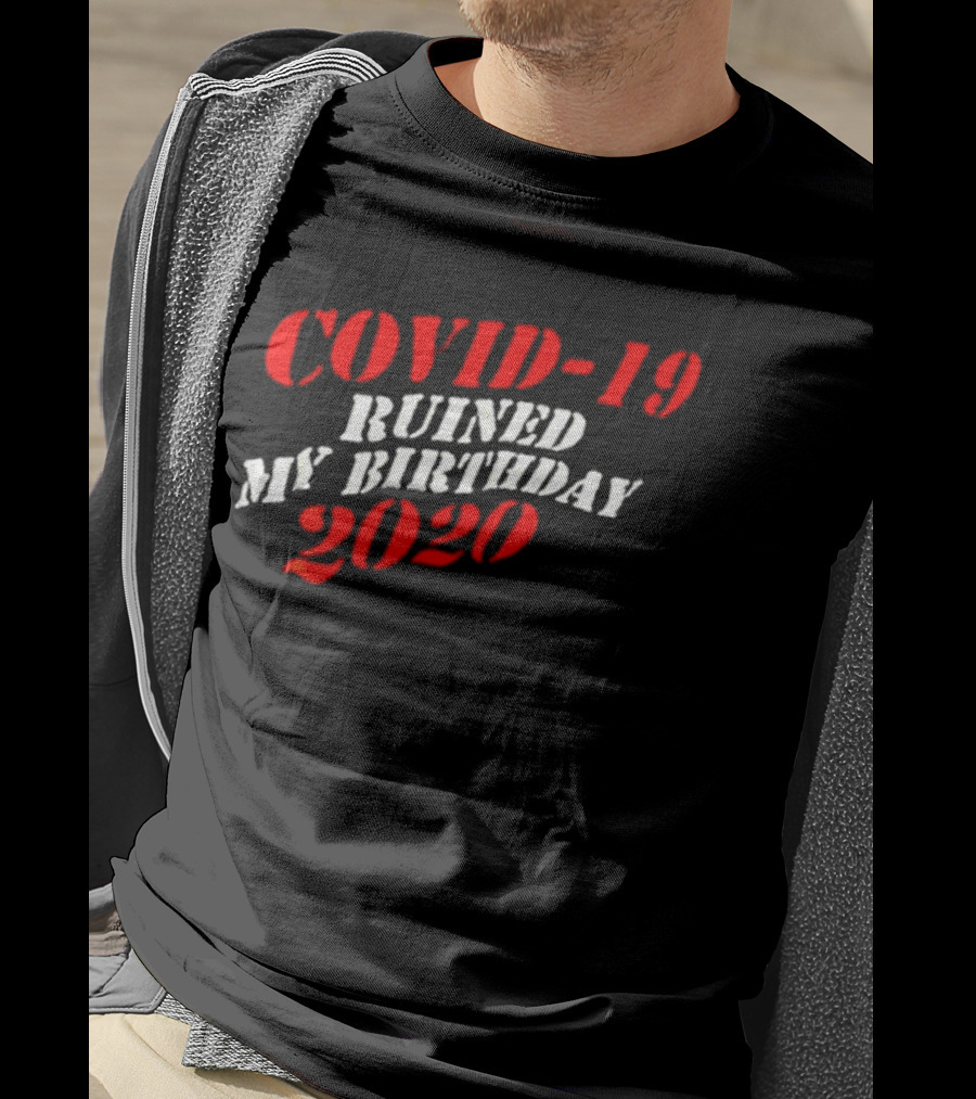 Covid 19 Ruined My Birthday 2020 T-Shirt