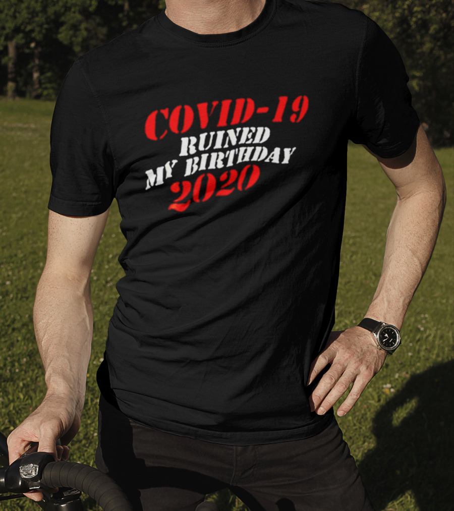 Covid 19 Ruined My Birthday 2020 T-Shirt