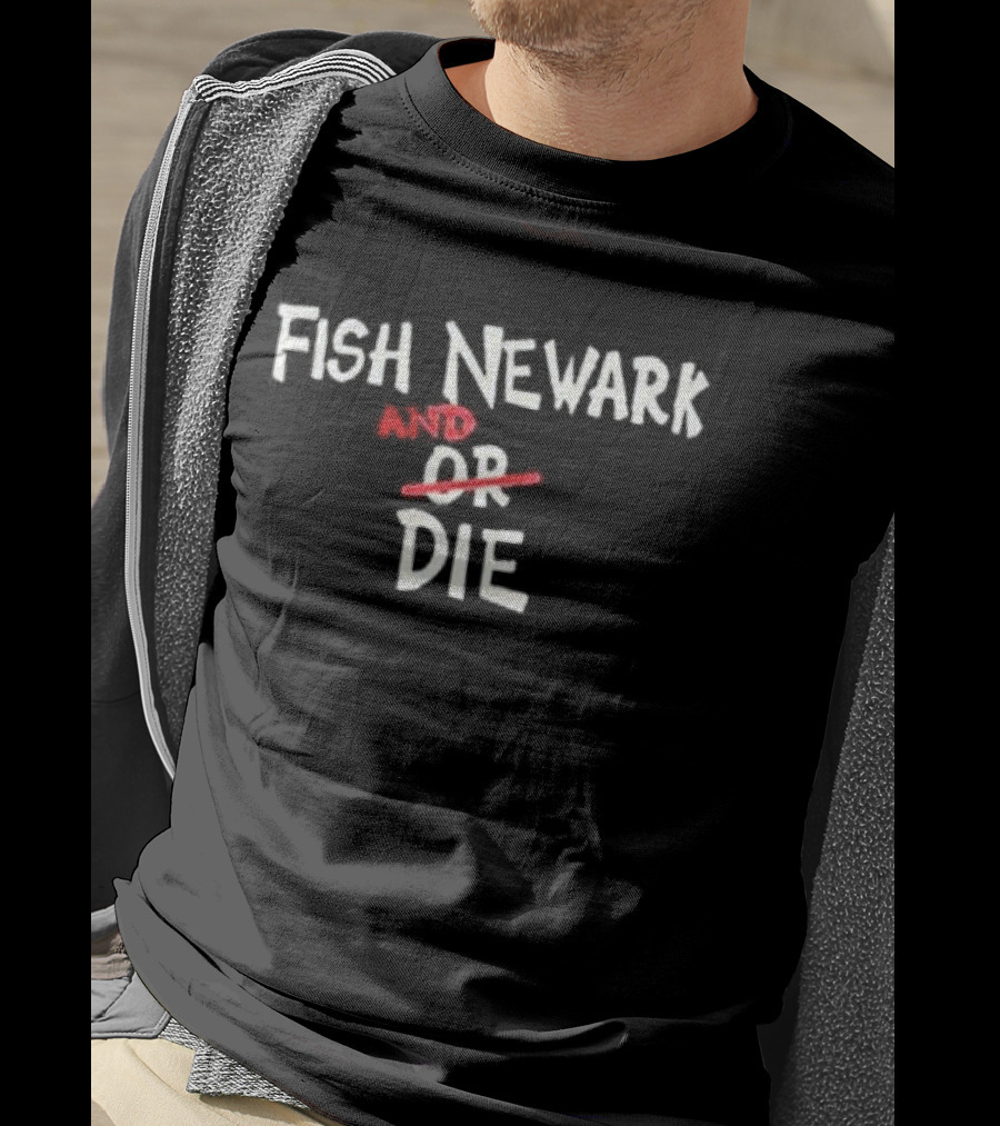 Fish Newark And Or Die T-Shirt