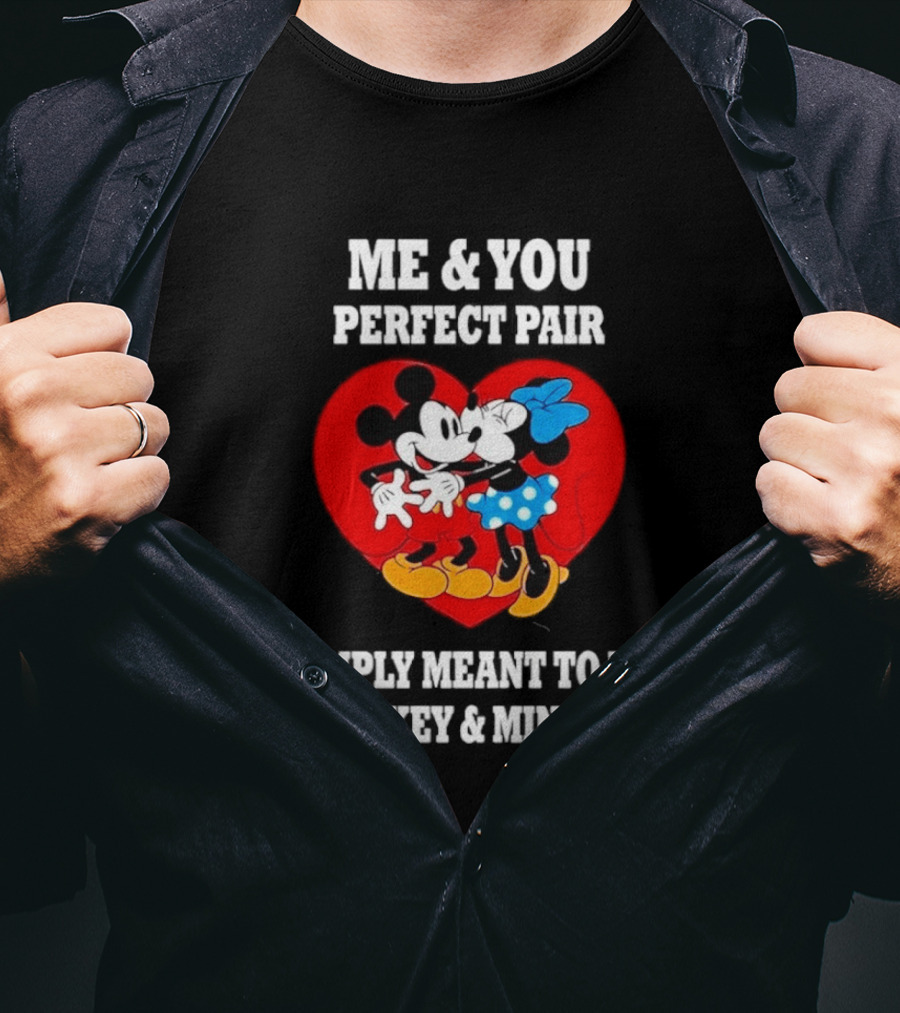 Mickey Minnie Me You Perfect Pair Simply Meant To Be T-Shirt