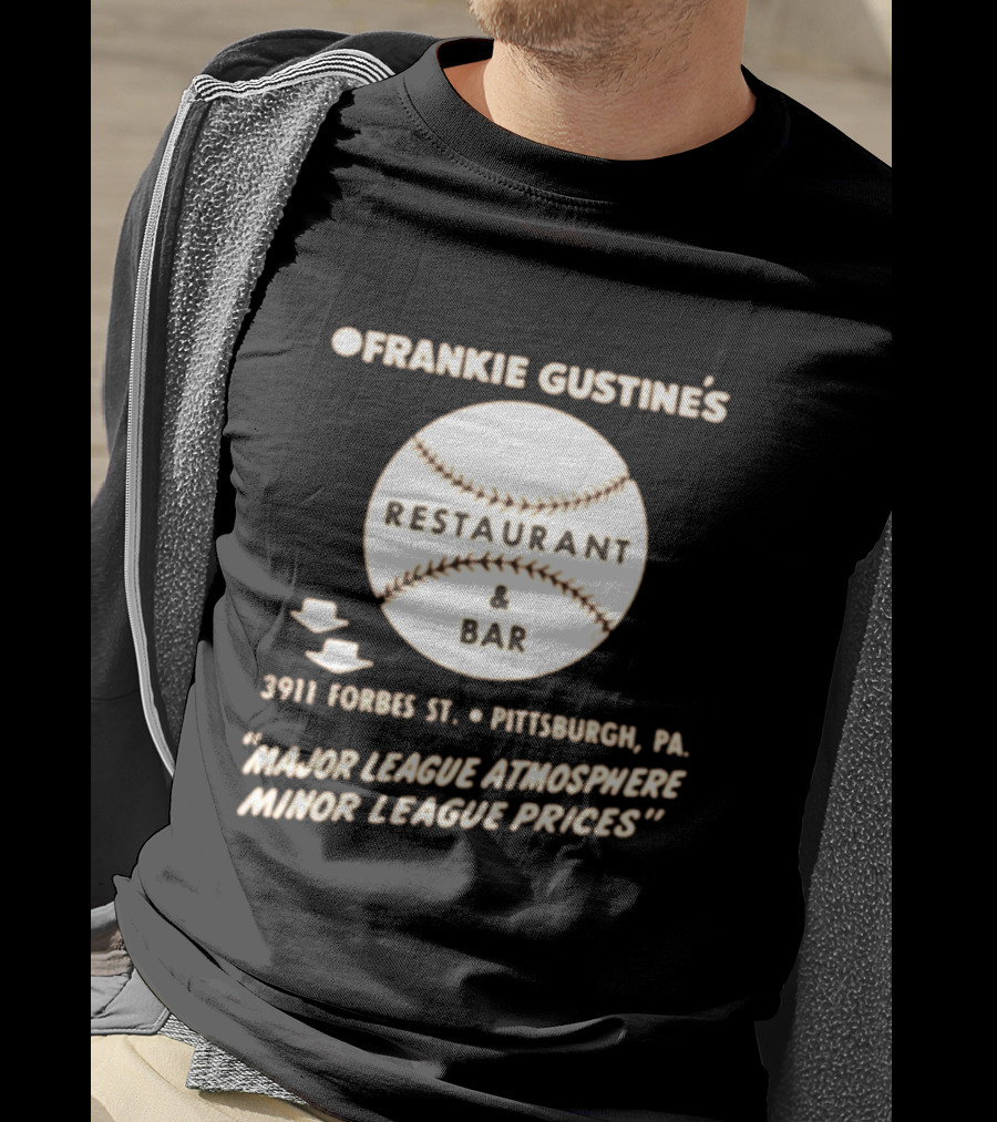 Frankie Gustine's Restaurant & Bar Pittsburgh Major League Atmosphere Minor League Prices T-Shirt