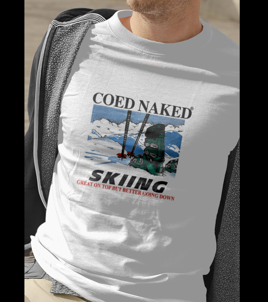Coed Naked Skiing Great On Top Better Going Down T-Shirt