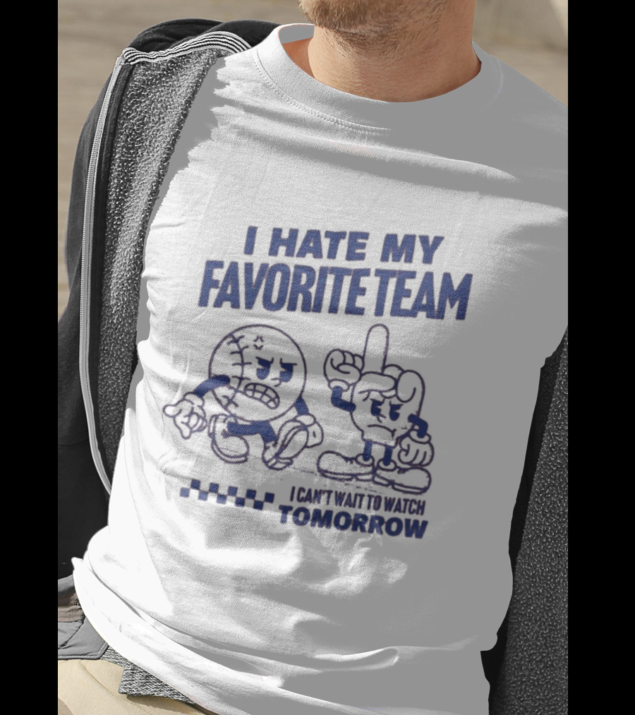 I Hate My Favorite Team Can't Wait To Tomorrow T-Shirt