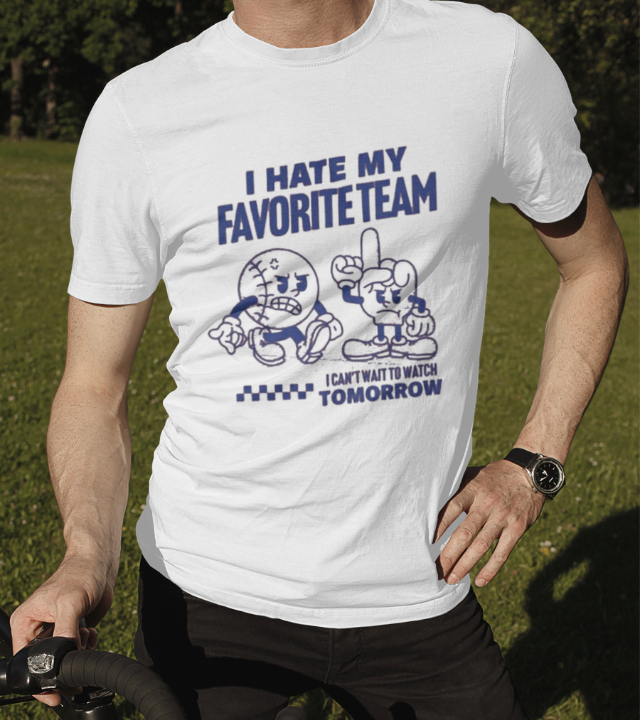 I Hate My Favorite Team Can't Wait To Tomorrow T-Shirt
