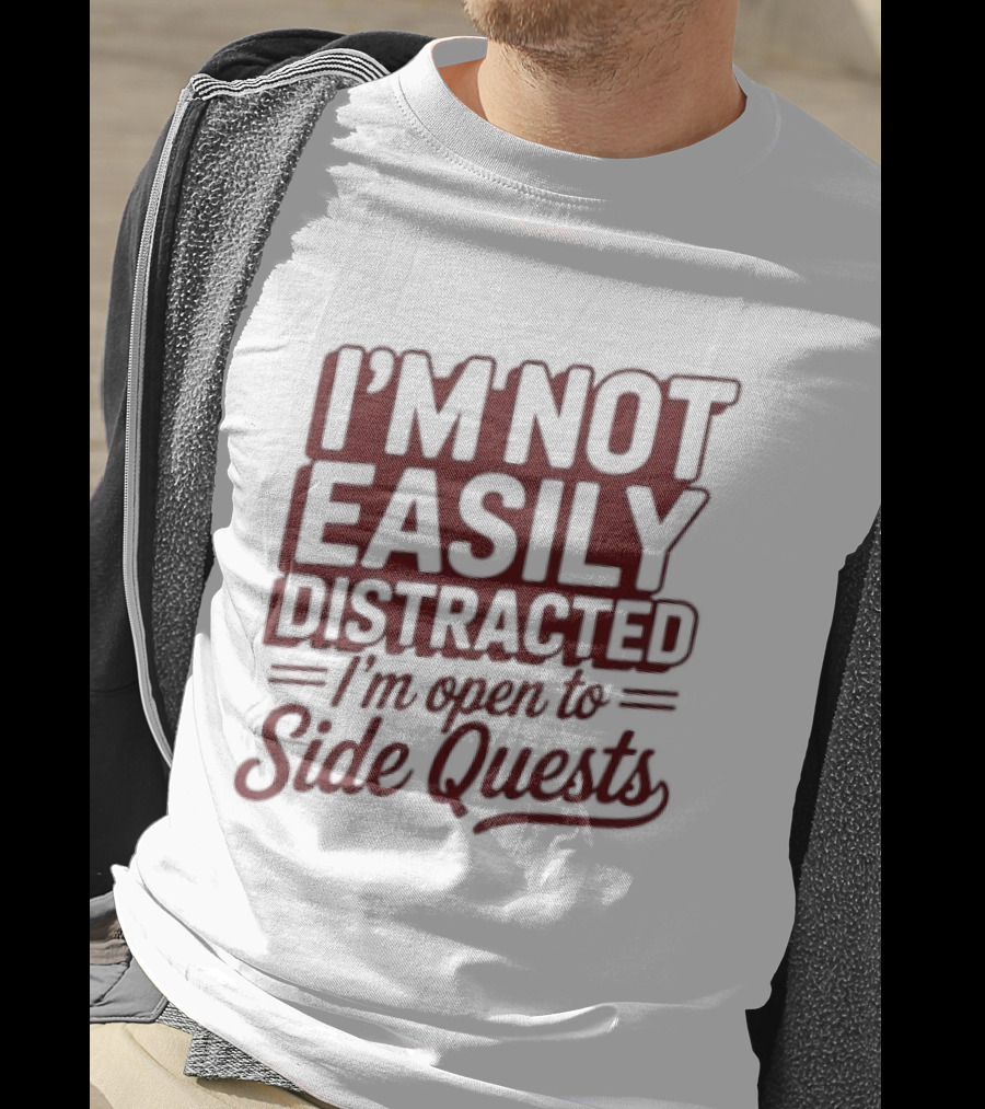 I'm Not Easily Distracted I'm Open To Side Quests Gaming Humor T-Shirt