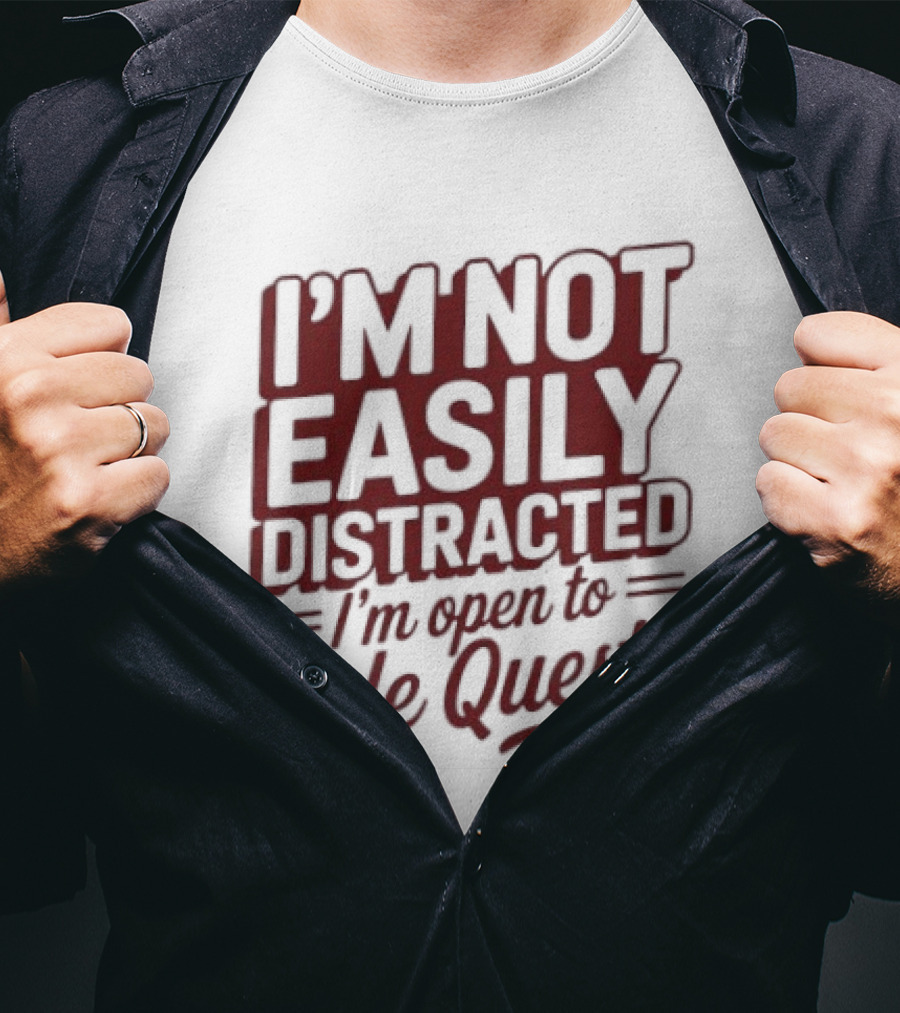 I'm Not Easily Distracted I'm Open To Side Quests Gaming Humor T-Shirt