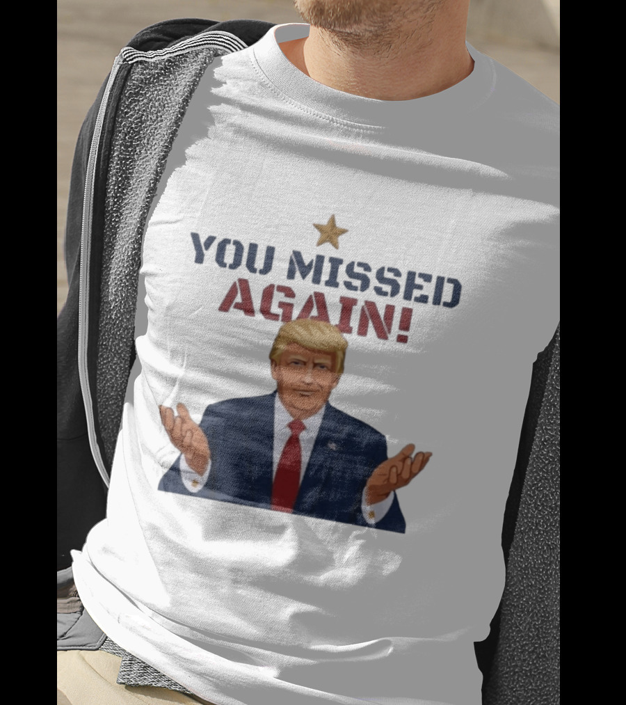 You Missed Again WHCD 2026 Presidential Response Trump Gesture T-Shirt