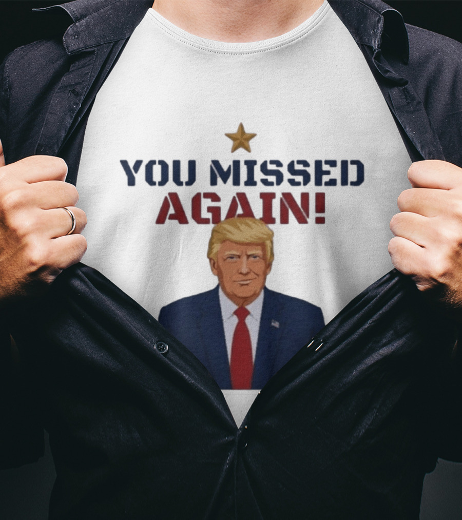 You Missed Again WHCD 2026 Presidential Response Trump Gesture T-Shirt