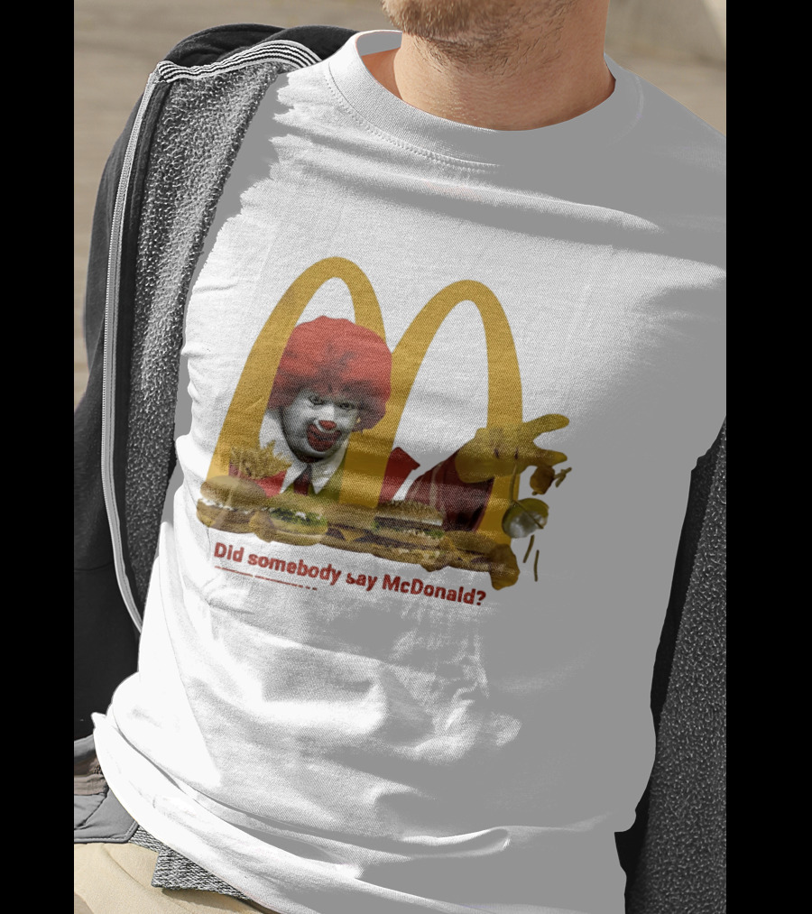 Ronald McDonald Did Somebody Say McDonald Burgers And Fries T-Shirt