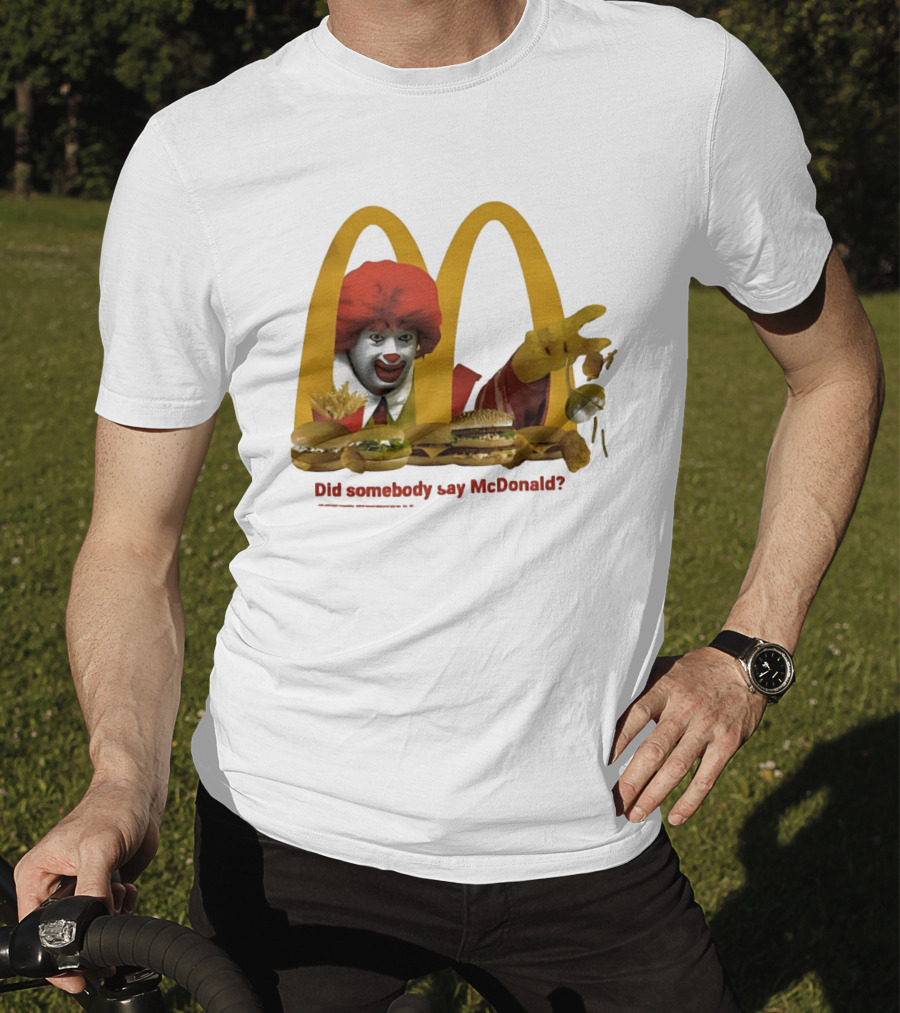 Ronald McDonald Did Somebody Say McDonald Burgers And Fries T-Shirt